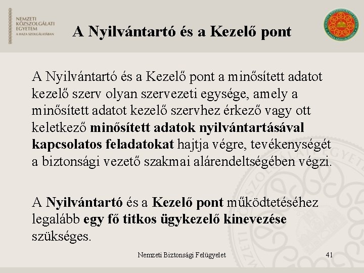 A Nyilvántartó és a Kezelő pont a minősített adatot kezelő szerv olyan szervezeti egysége,