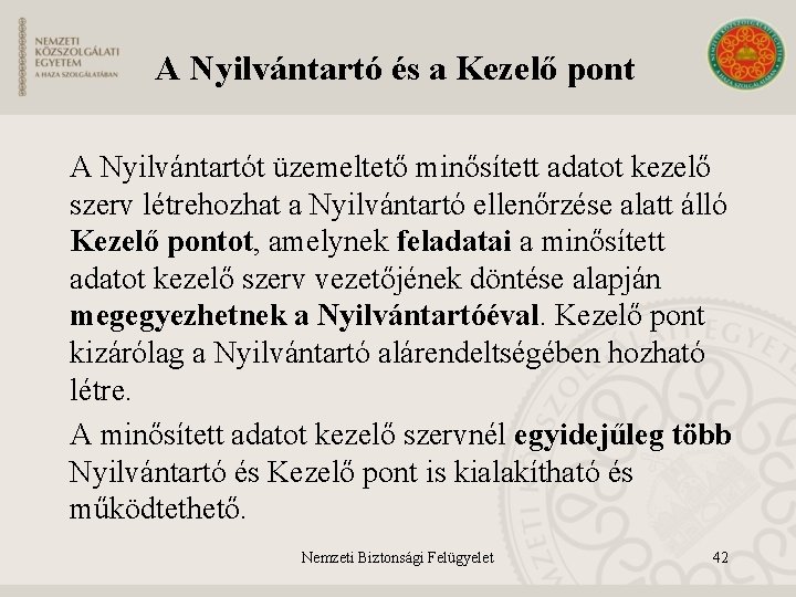 A Nyilvántartó és a Kezelő pont A Nyilvántartót üzemeltető minősített adatot kezelő szerv létrehozhat