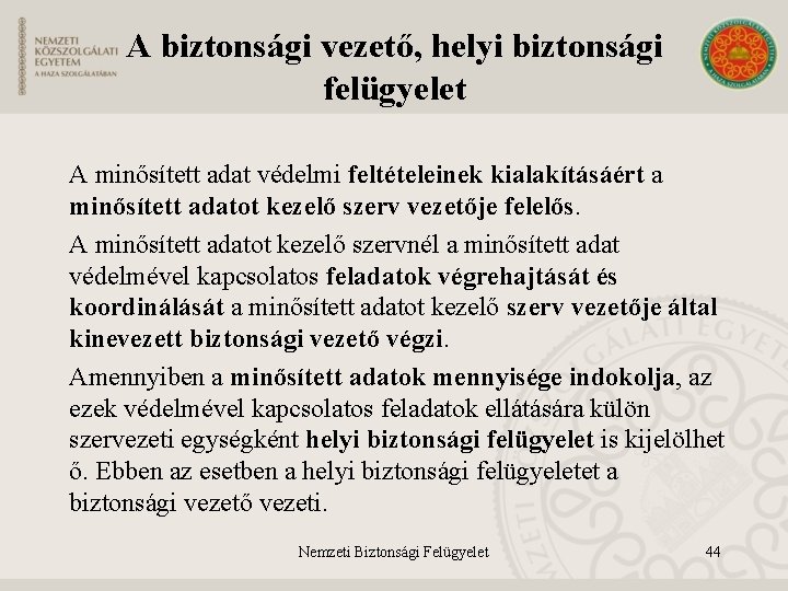 A biztonsági vezető, helyi biztonsági felügyelet A minősített adat védelmi feltételeinek kialakításáért a minősített