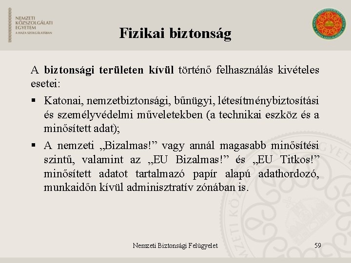 Fizikai biztonság A biztonsági területen kívül történő felhasználás kivételes esetei: § Katonai, nemzetbiztonsági, bűnügyi,