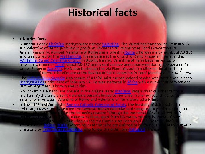 Historical facts • • • Historical facts Numerous early Christian martyrs were named Valentine.