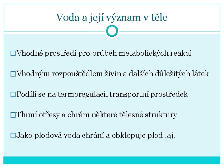 Voda a její význam v těle �Vhodné prostředí pro průběh metabolických reakcí �Vhodným rozpouštědlem