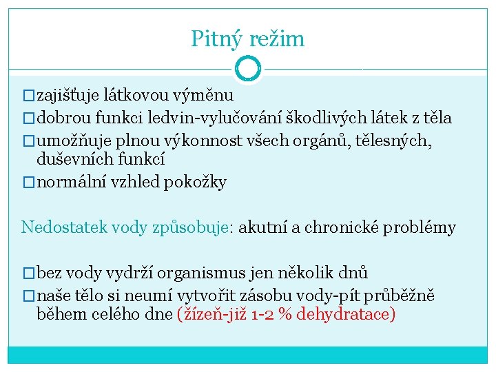 Pitný režim �zajišťuje látkovou výměnu �dobrou funkci ledvin-vylučování škodlivých látek z těla �umožňuje plnou