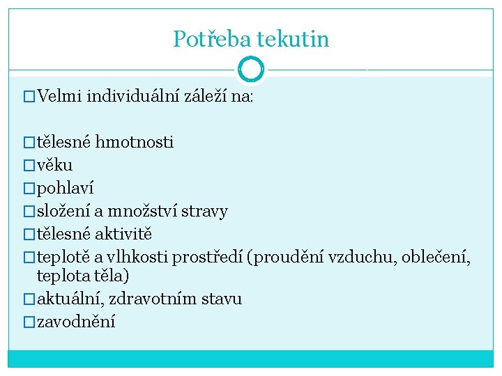 Potřeba tekutin �Velmi individuální záleží na: �tělesné hmotnosti �věku �pohlaví �složení a množství stravy