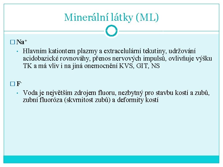 Minerální látky (ML) � Na+ • Hlavním kationtem plazmy a extracelulární tekutiny, udržování acidobazické