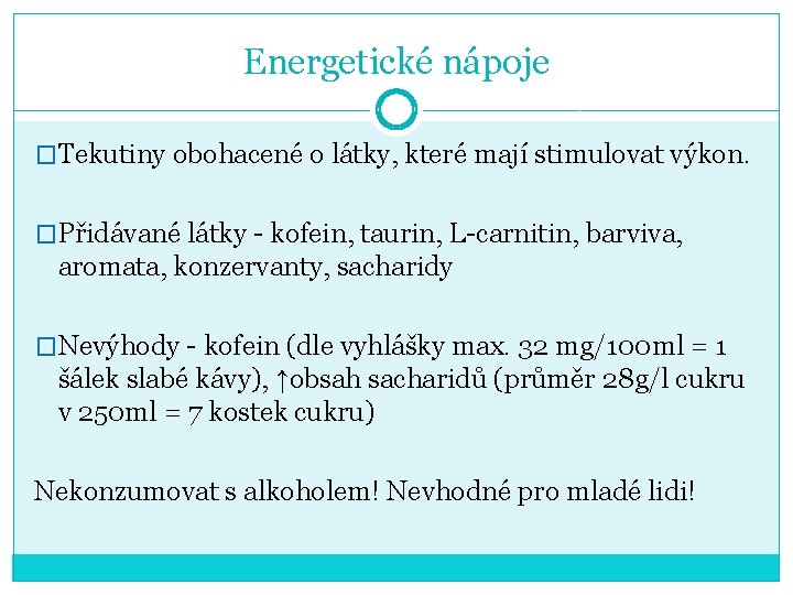 Energetické nápoje �Tekutiny obohacené o látky, které mají stimulovat výkon. �Přidávané látky - kofein,