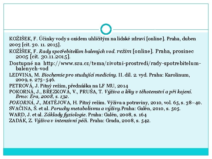 KOŽIŠEK, F. Účinky vody s oxidem uhličitým na lidské zdraví [online]. Praha, duben 2003