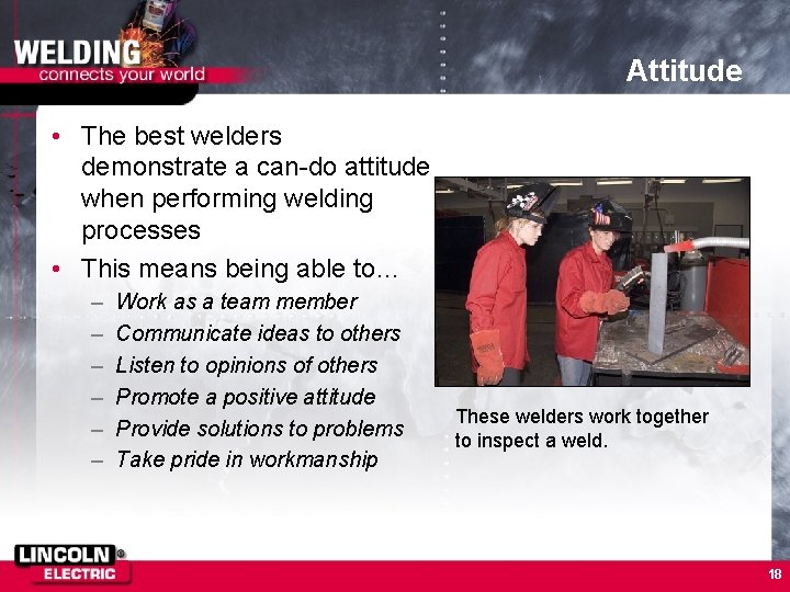 Attitude • The best welders demonstrate a can-do attitude when performing welding processes •