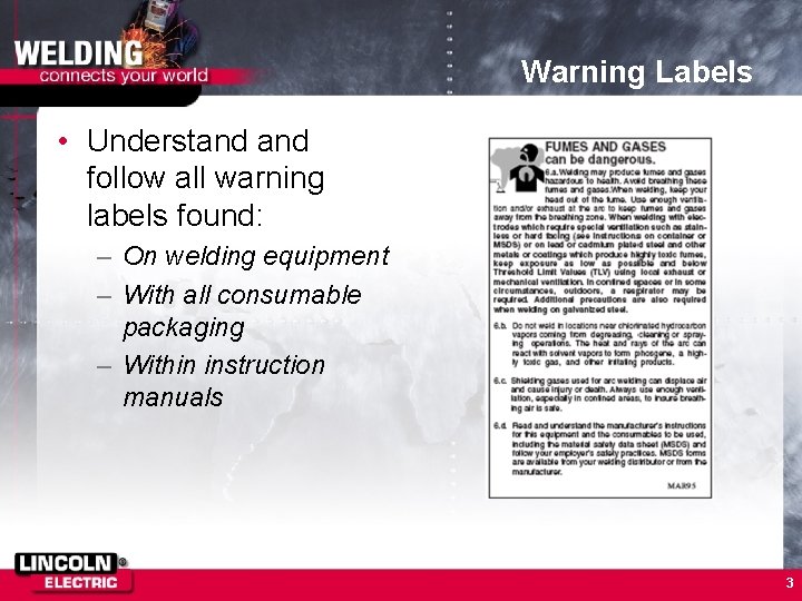 Warning Labels • Understand follow all warning labels found: – On welding equipment –