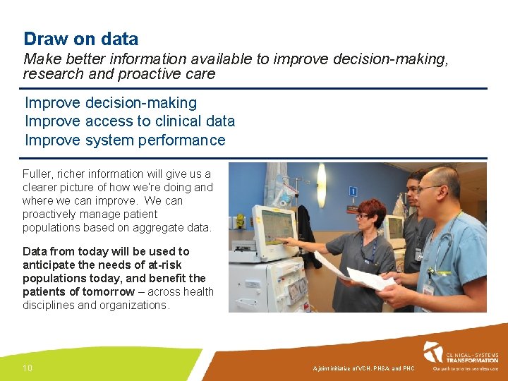 Draw on data Make better information available to improve decision-making, research and proactive care