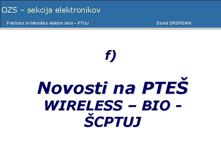 OZS – sekcija elektronikov Poklicna in tehniška šolaelektro – PTUJ Poklicnaelektro in tehniška šola