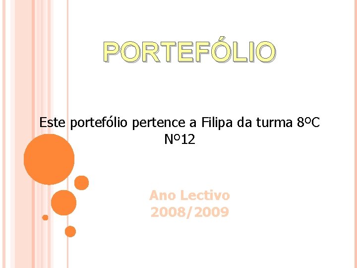 PORTEFÓLIO Este portefólio pertence a Filipa da turma 8ºC Nº 12 Ano Lectivo 2008/2009
