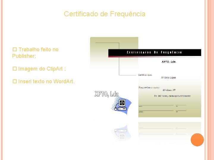 Certificado de Frequência Trabalho feito no Publisher; Imagem do Clip. Art ; Inseri texto
