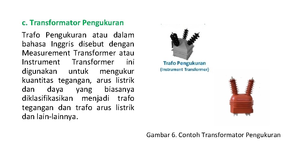 c. Transformator Pengukuran Trafo Pengukuran atau dalam bahasa Inggris disebut dengan Measurement Transformer atau