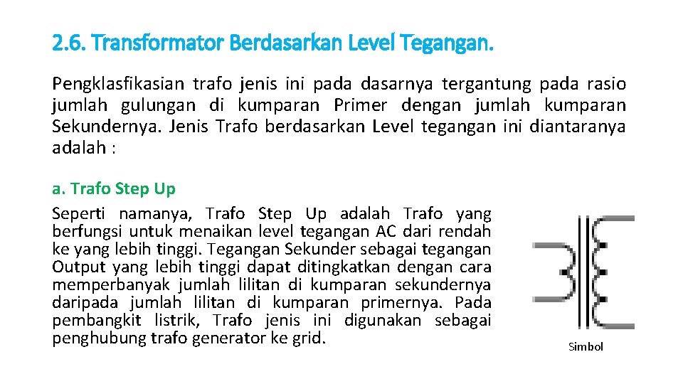 2. 6. Transformator Berdasarkan Level Tegangan. Pengklasfikasian trafo jenis ini pada dasarnya tergantung pada