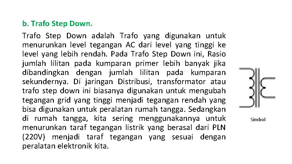 b. Trafo Step Down adalah Trafo yang digunakan untuk menurunkan level tegangan AC dari