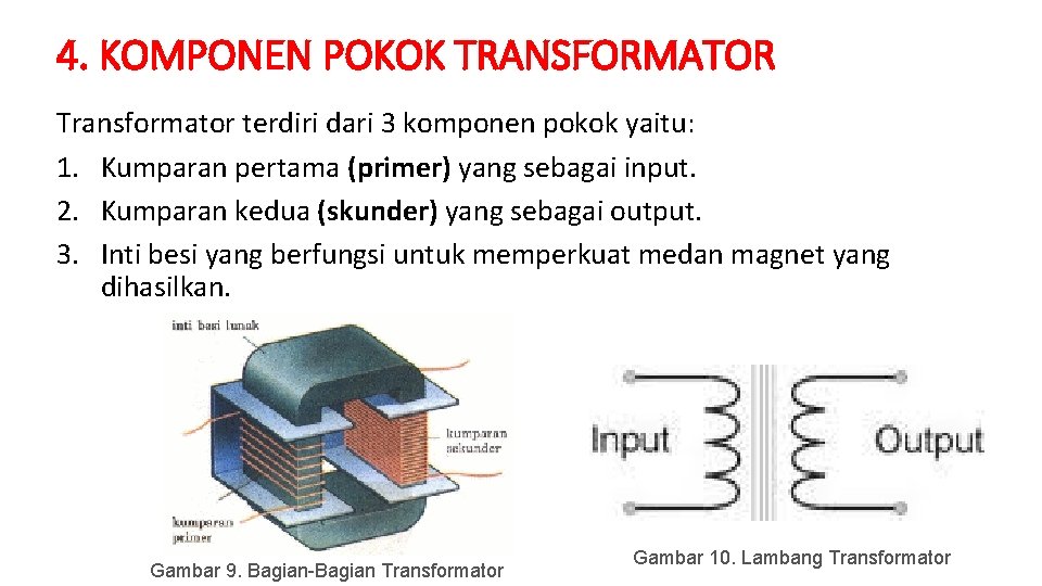 4. KOMPONEN POKOK TRANSFORMATOR Transformator terdiri dari 3 komponen pokok yaitu: 1. Kumparan pertama