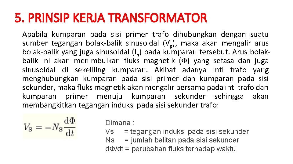 5. PRINSIP KERJA TRANSFORMATOR Apabila kumparan pada sisi primer trafo dihubungkan dengan suatu sumber