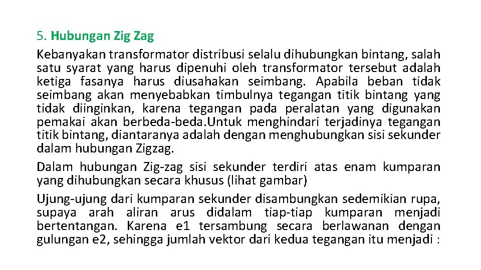 5. Hubungan Zig Zag Kebanyakan transformator distribusi selalu dihubungkan bintang, salah satu syarat yang