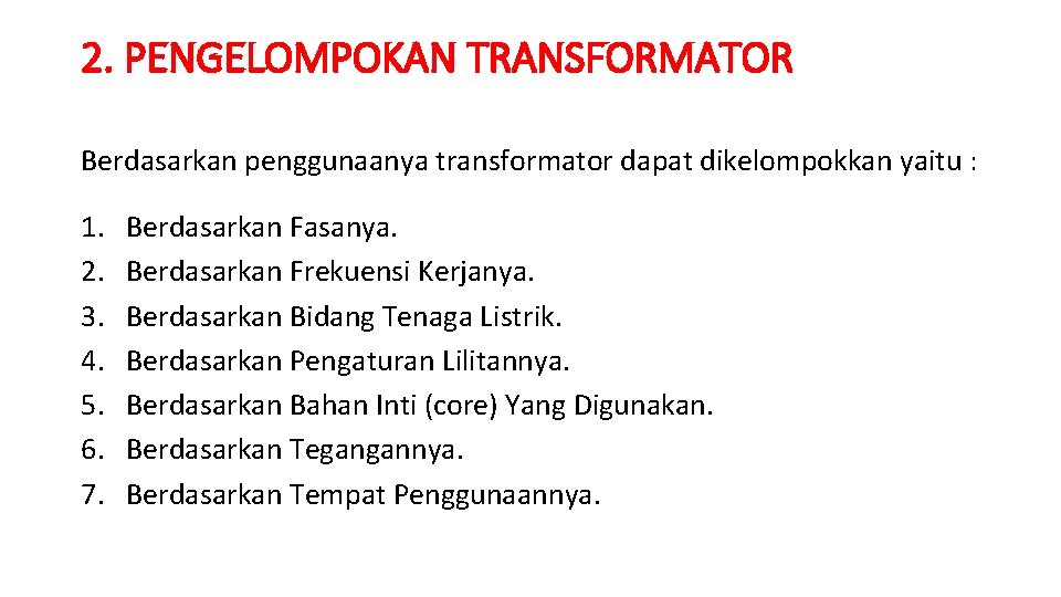 2. PENGELOMPOKAN TRANSFORMATOR Berdasarkan penggunaanya transformator dapat dikelompokkan yaitu : 1. 2. 3. 4.