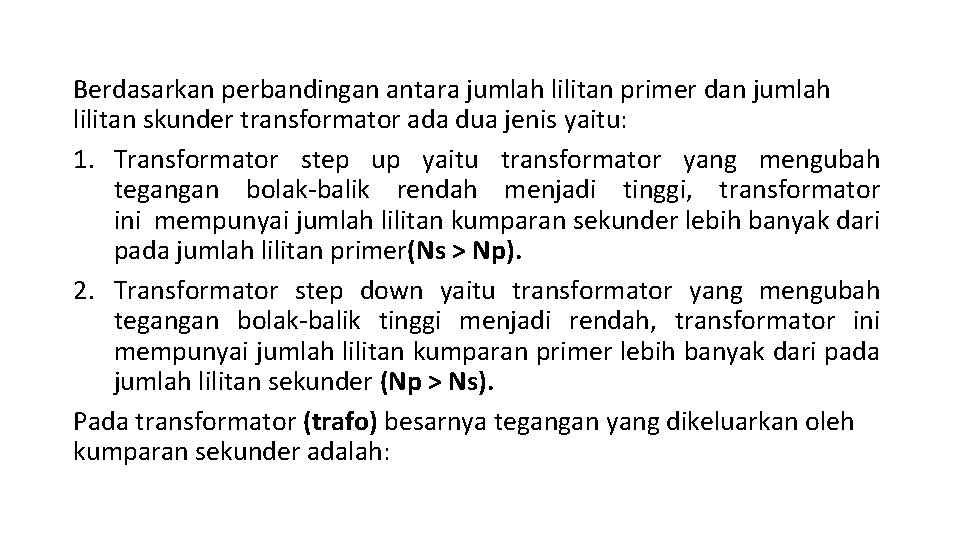 Berdasarkan perbandingan antara jumlah lilitan primer dan jumlah lilitan skunder transformator ada dua jenis