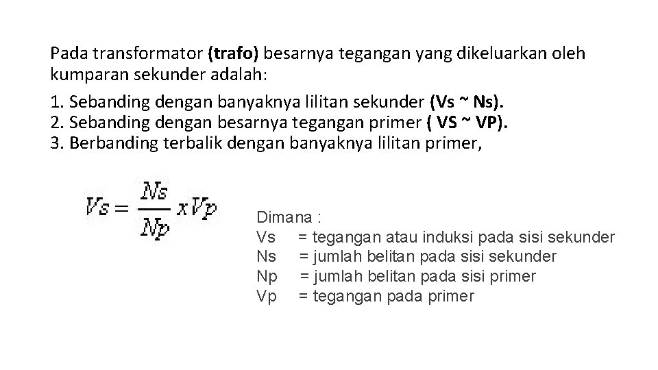 Pada transformator (trafo) besarnya tegangan yang dikeluarkan oleh kumparan sekunder adalah: 1. Sebanding dengan