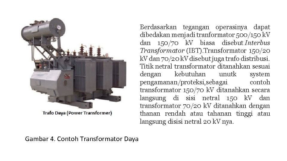 Berdasarkan tegangan operasinya dapat dibedakan menjadi tranformator 500/150 k. V dan 150/70 k. V