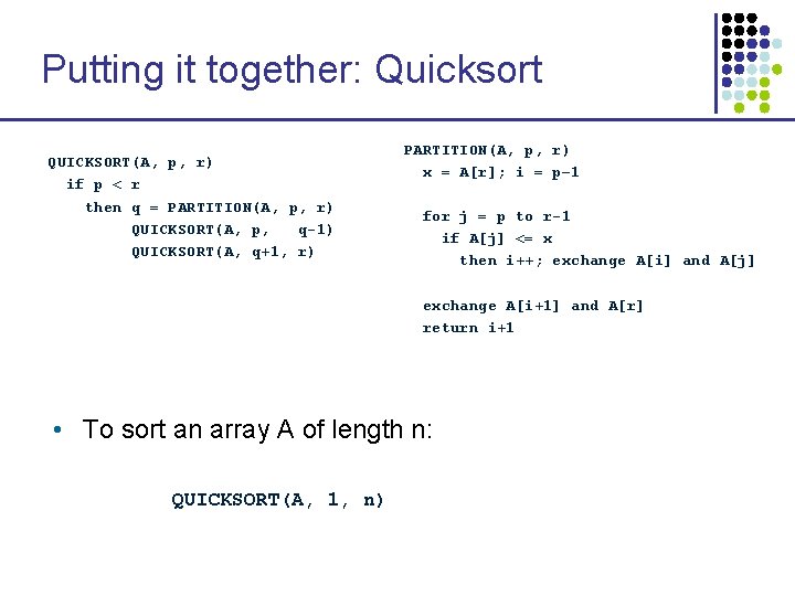 Putting it together: Quicksort QUICKSORT(A, p, r) if p < r then q = Putting it together: Quicksort QUICKSORT(A, p, r) if p < r then q =