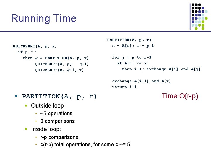 Running Time QUICKSORT(A, p, r) if p < r then q = PARTITION(A, p, Running Time QUICKSORT(A, p, r) if p < r then q = PARTITION(A, p,