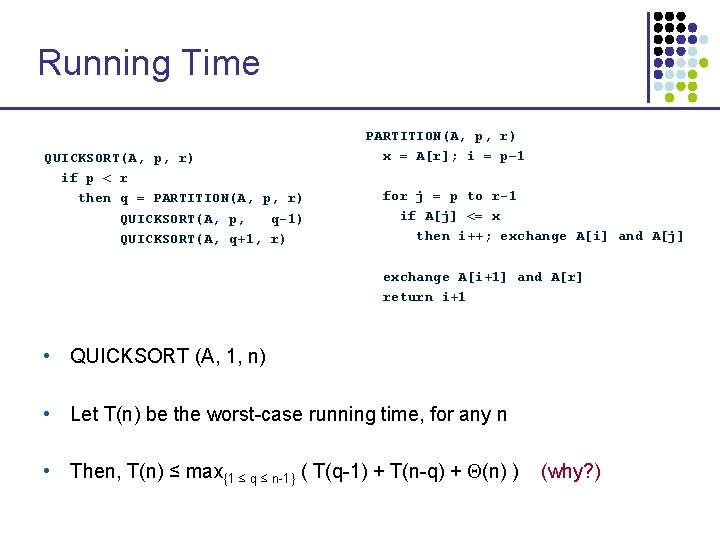 Running Time QUICKSORT(A, p, r) if p < r then q = PARTITION(A, p, Running Time QUICKSORT(A, p, r) if p < r then q = PARTITION(A, p,