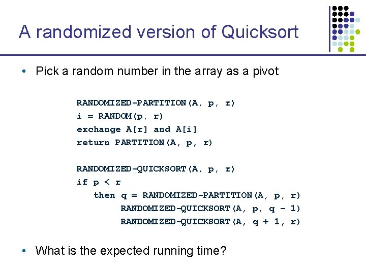 A randomized version of Quicksort • Pick a random number in the array as A randomized version of Quicksort • Pick a random number in the array as
