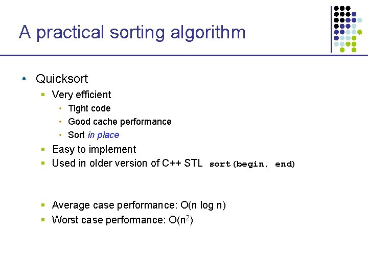 A practical sorting algorithm • Quicksort § Very efficient • Tight code • Good A practical sorting algorithm • Quicksort § Very efficient • Tight code • Good