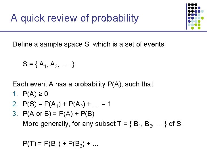 A quick review of probability Define a sample space S, which is a set A quick review of probability Define a sample space S, which is a set