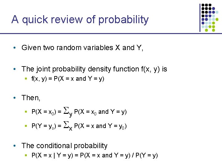 A quick review of probability • Given two random variables X and Y, • A quick review of probability • Given two random variables X and Y, •