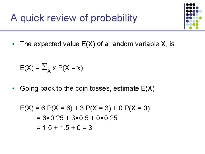 A quick review of probability • The expected value E(X) of a random variable A quick review of probability • The expected value E(X) of a random variable
