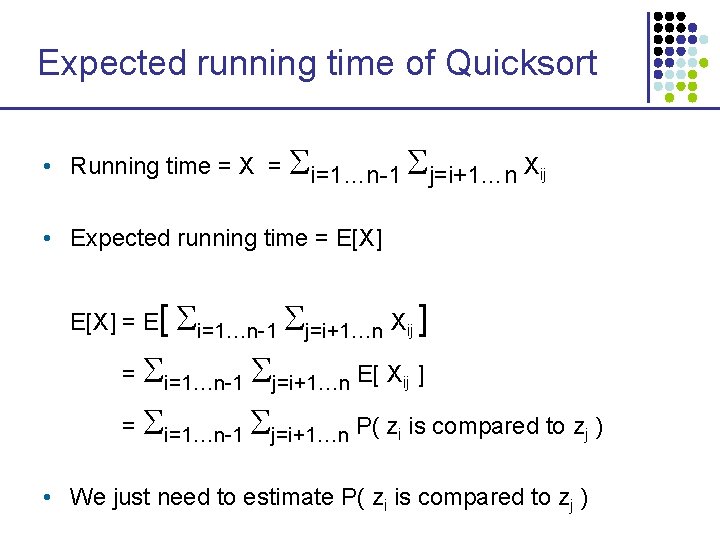 Expected running time of Quicksort • Running time = X = i=1…n-1 j=i+1…n Xij Expected running time of Quicksort • Running time = X = i=1…n-1 j=i+1…n Xij