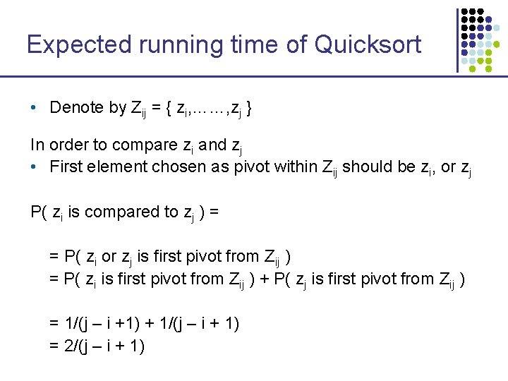 Expected running time of Quicksort • Denote by Zij = { zi, ……, zj Expected running time of Quicksort • Denote by Zij = { zi, ……, zj