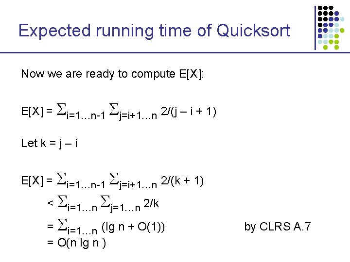 Expected running time of Quicksort Now we are ready to compute E[X]: E[X] =