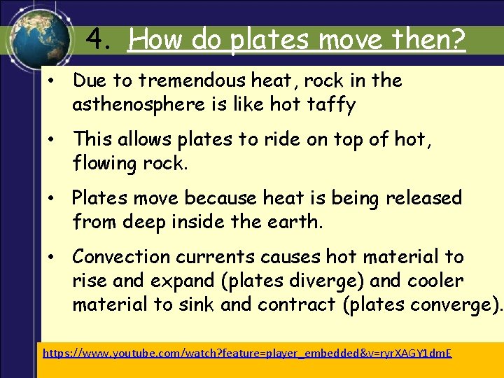 4. How do plates move then? • Due to tremendous heat, rock in the