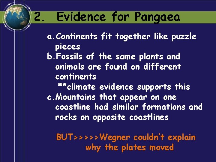 2. Evidence for Pangaea a. Continents fit together like puzzle pieces b. Fossils of