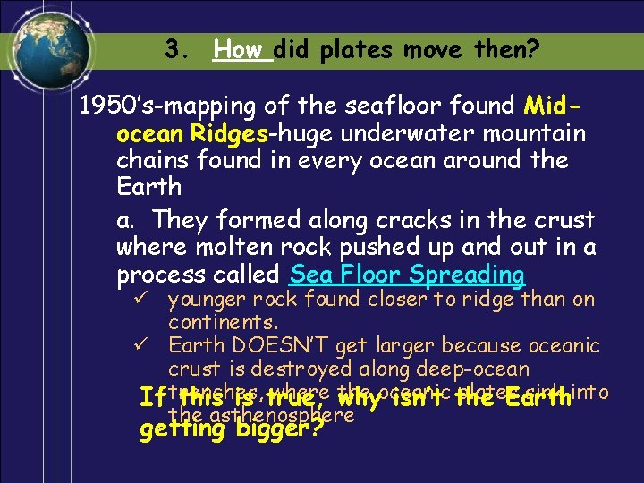 3. How did plates move then? 1950’s-mapping of the seafloor found Midocean Ridges-huge underwater