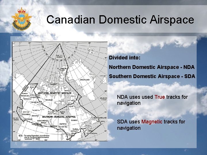 Canadian Domestic Airspace Divided into: Northern Domestic Airspace - NDA Southern Domestic Airspace -