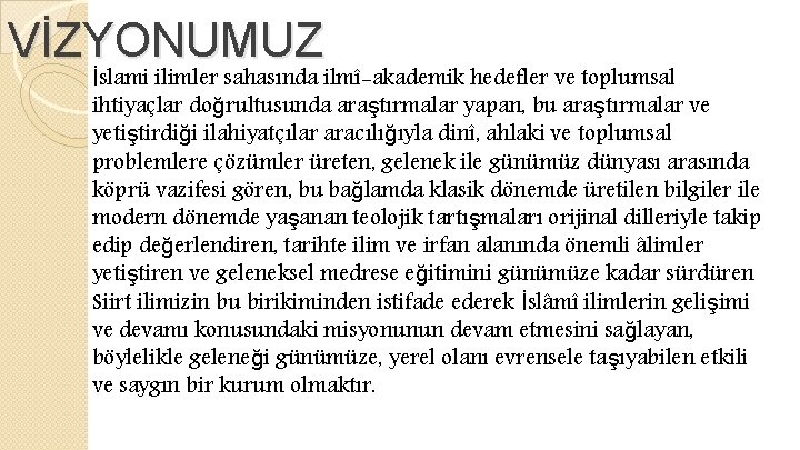 VİZYONUMUZ İslami ilimler sahasında ilmî-akademik hedefler ve toplumsal ihtiyaçlar doğrultusunda araştırmalar yapan, bu araştırmalar