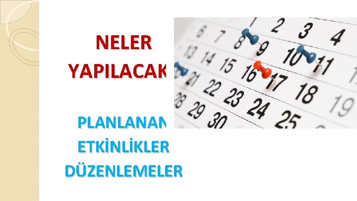 NELER YAPILACAK? PLANLANAN ETKİNLİKLER DÜZENLEMELER 