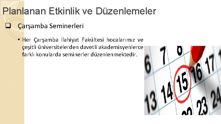 Planlanan Etkinlik ve Düzenlemeler q Çarşamba Seminerleri • Her Çarşamba İlahiyat Fakültesi hocalarımız ve