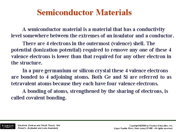Semiconductor Materials A semiconductor material is a material that has a conductivity level somewhere