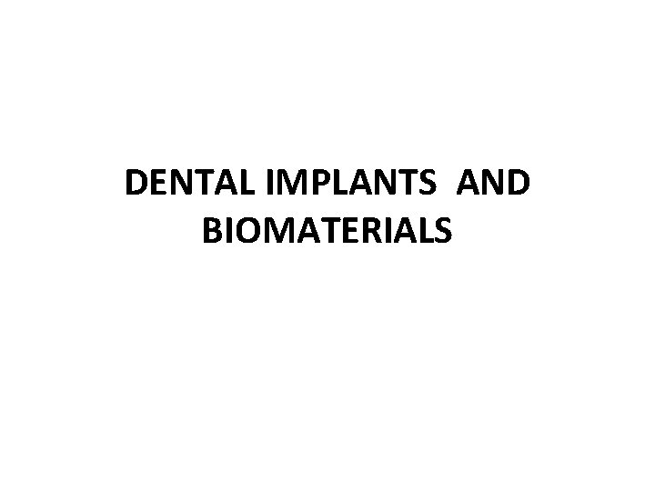 DENTAL IMPLANTS AND BIOMATERIALS 