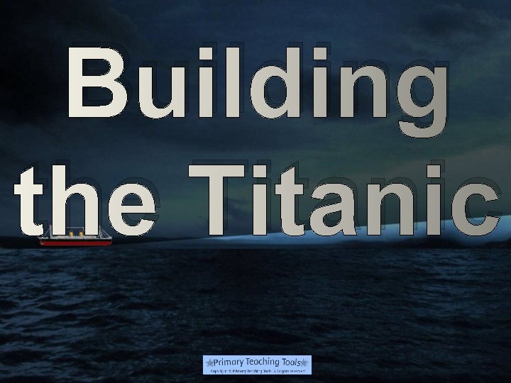 Building the Titanic 