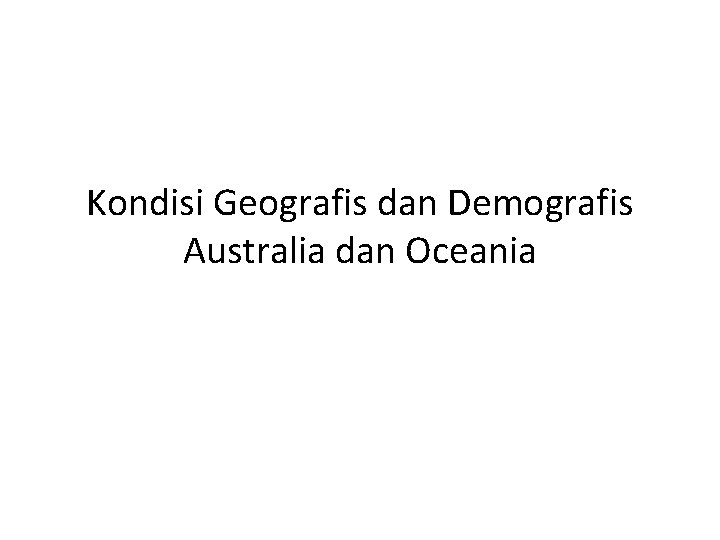 Kondisi Geografis dan Demografis Australia dan Oceania 