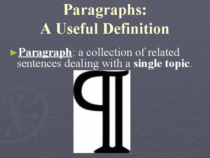 Paragraphs: A Useful Definition ►Paragraph: a collection of related sentences dealing with a single